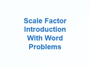 Understanding Scale Factor Through Word Problems