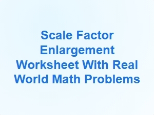 Scale Factor Enlargement Worksheets for Real World Geometry
